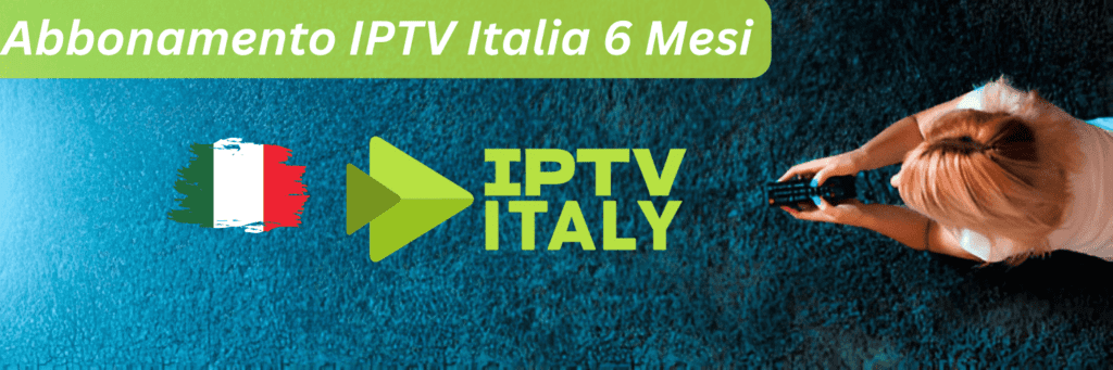 Abbonamento IPTV Italia 6 Mesi